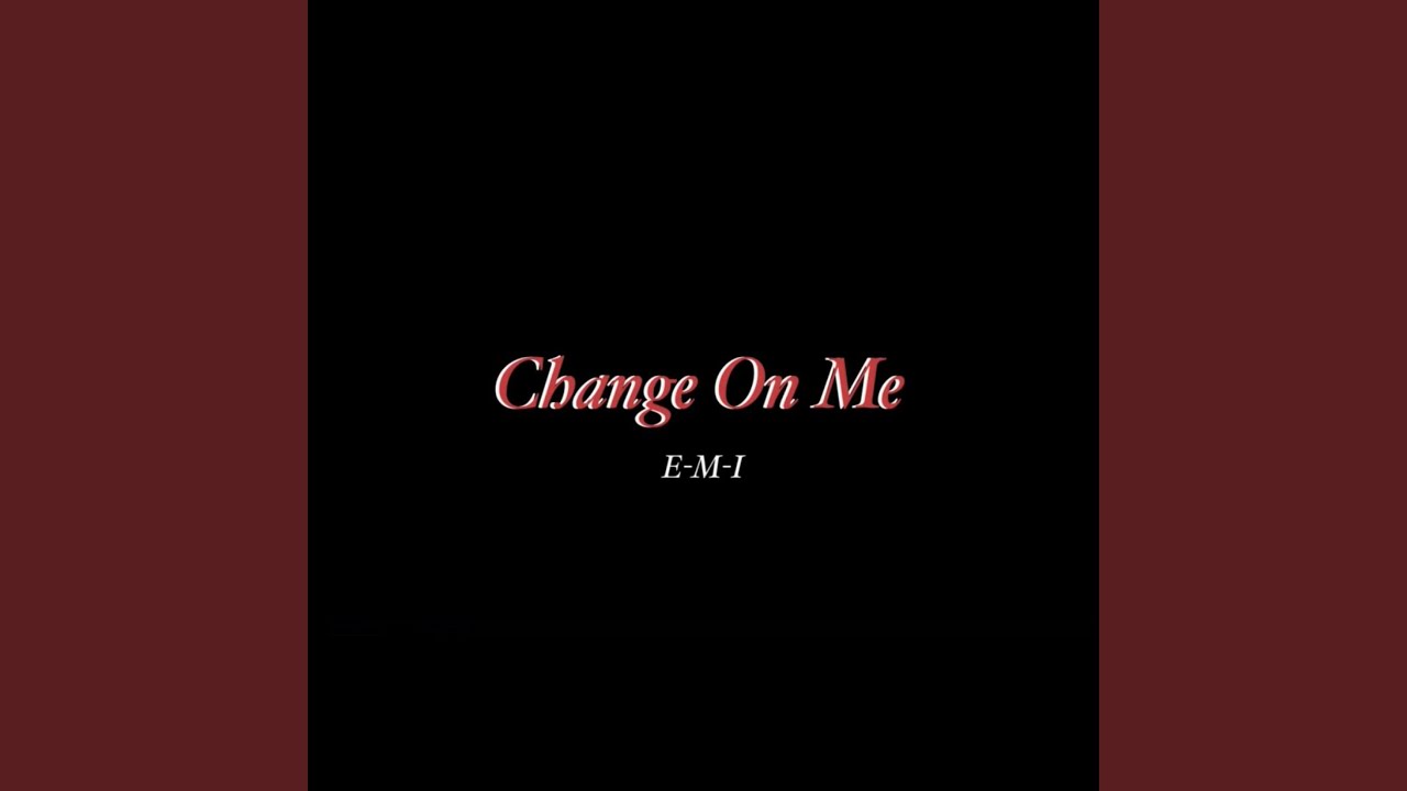 Change On Me