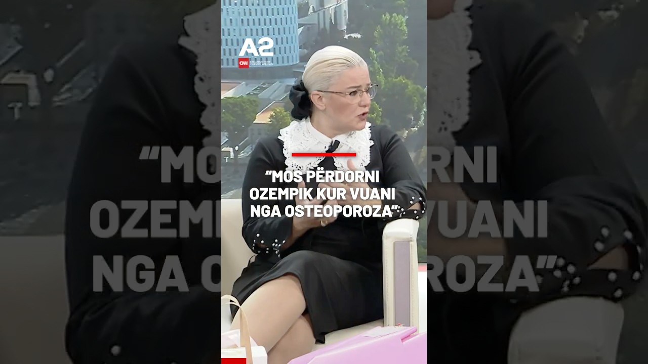 &ldquo;Mos p&euml;rdorni Ozempik kur vuani nga osteoporoza&rdquo;