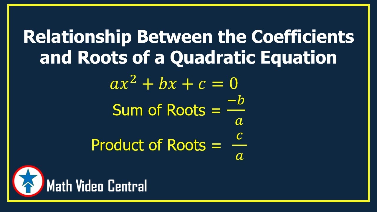 Relationship Between the Coefficients and Roots of a Quadratic Equation | Math Video Central