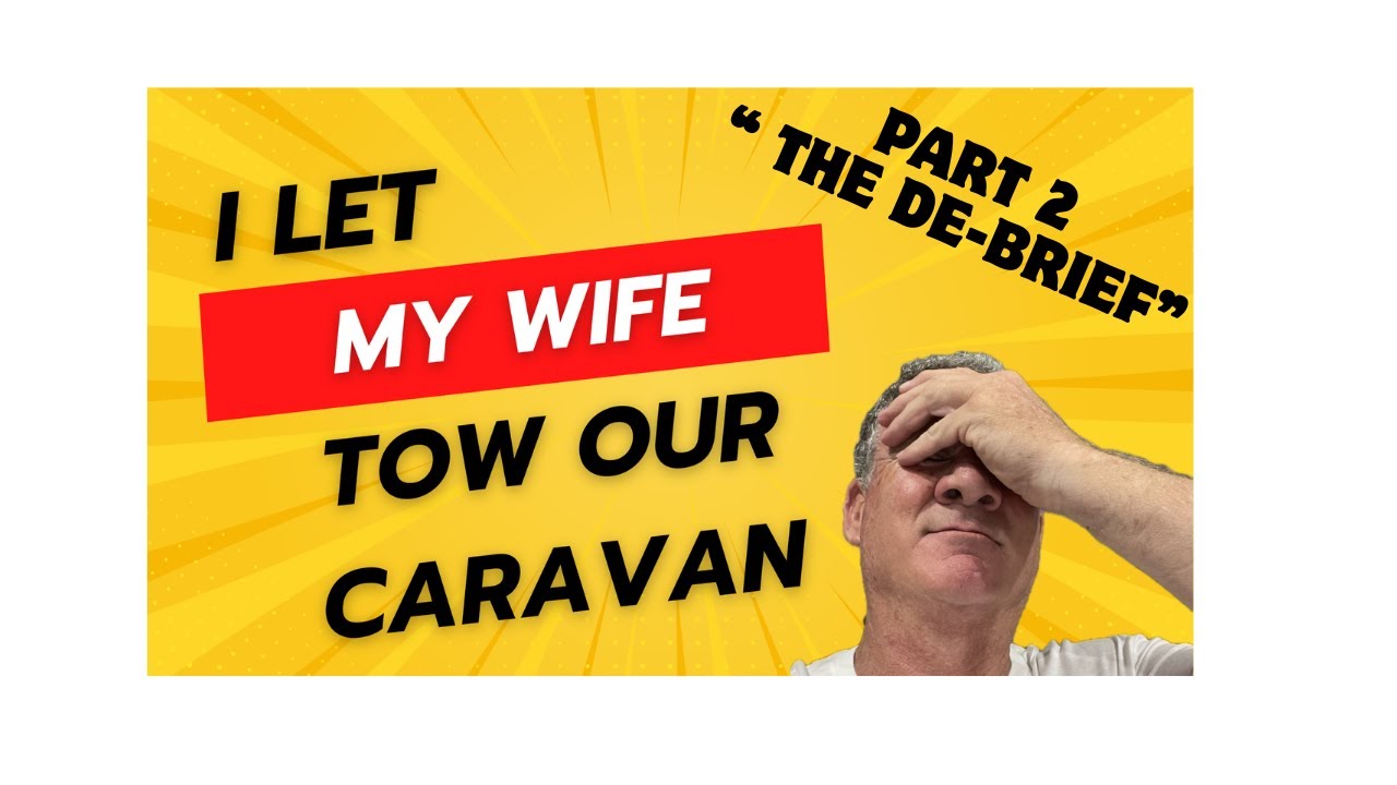 Part 2 - First time towing a caravan from a woman's prospective