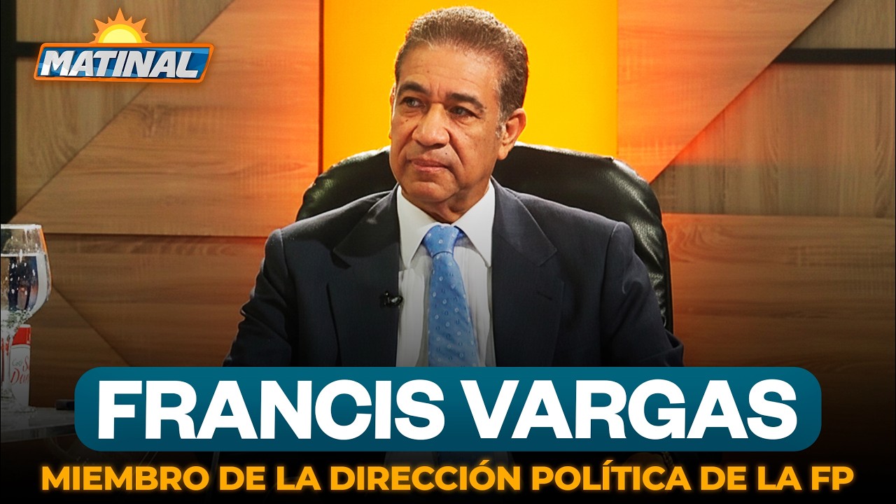 Francis Vargas - Miembro de la Dirección Política de la Fuerza del Pueblo | Matinal