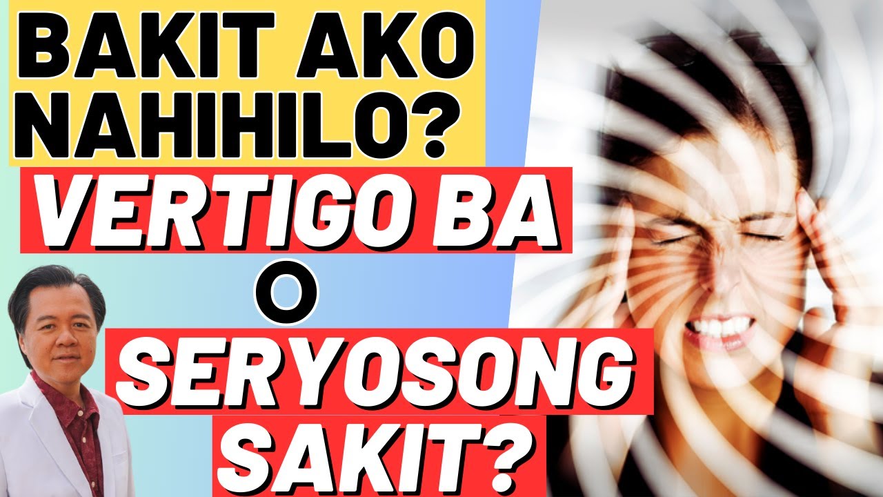 Bakit Ako Nahihilo? Vertigo Ba o Seryosong Sakit? Lunas sa Vertigo. - By Doc Willie Ong