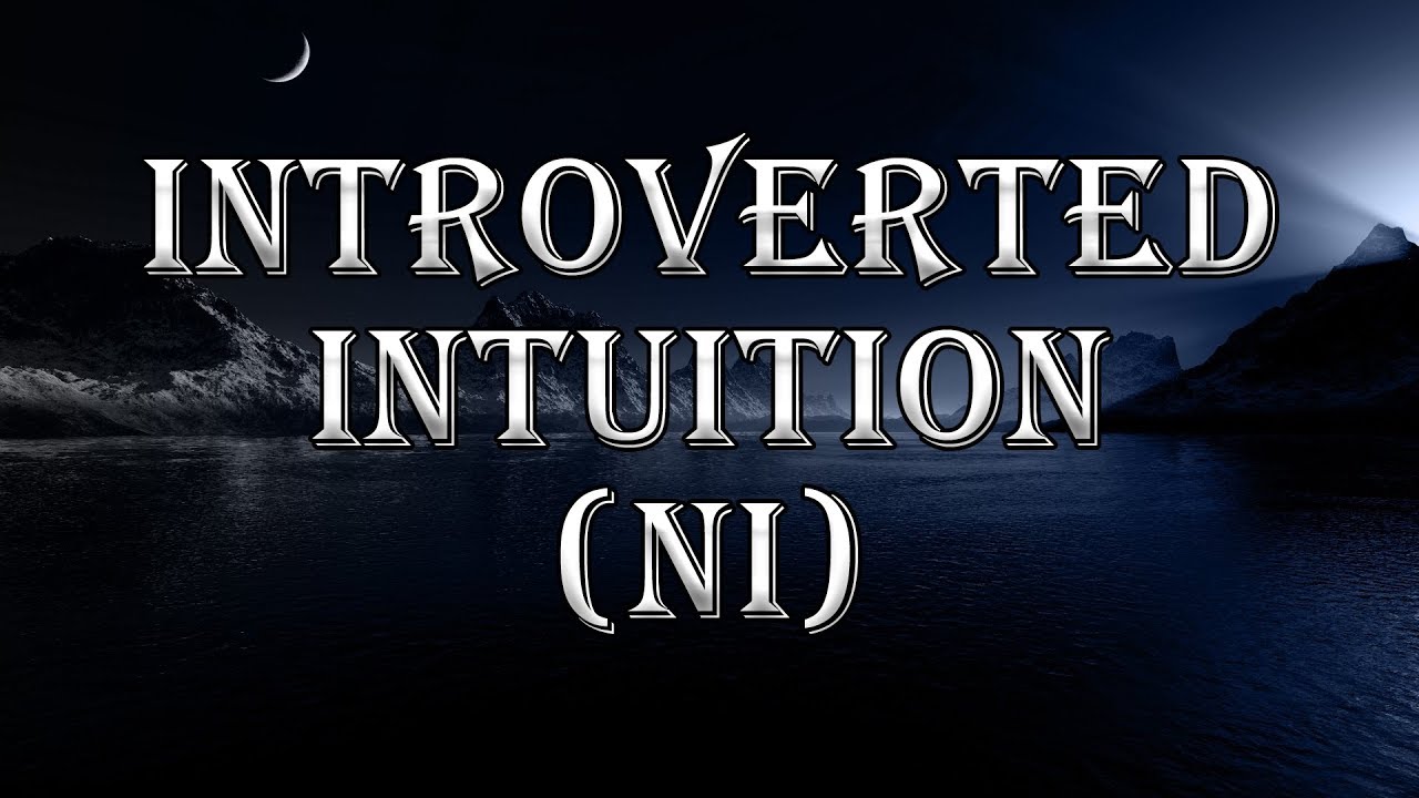 Introverted Intuition (Ni) - 