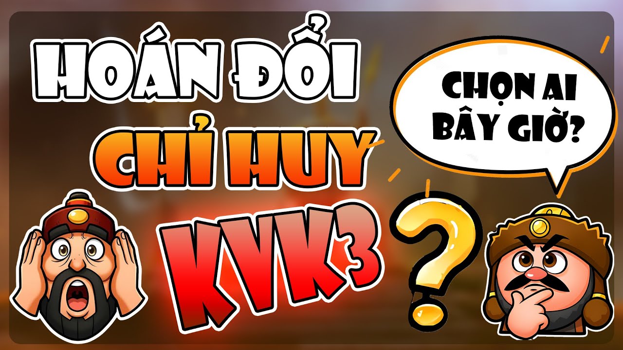 Hoán đổi chỉ huy KVK 3 - Chọn ai bây giờ??? Rise of Kingdoms
