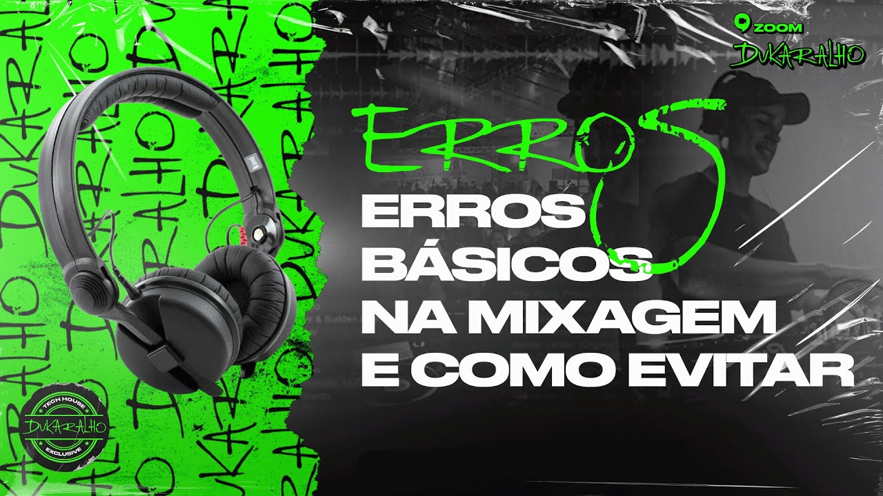 Erros de Mixagem que todo DJ Iniciante Comete e Como Evitar (Zoom Dukaralho)