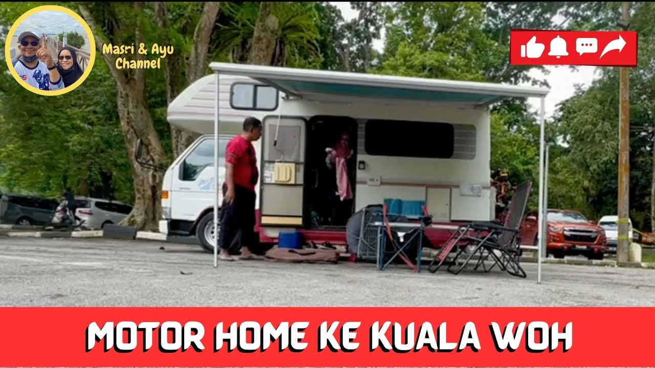 MOTOR HOME KE KUALA WOH!