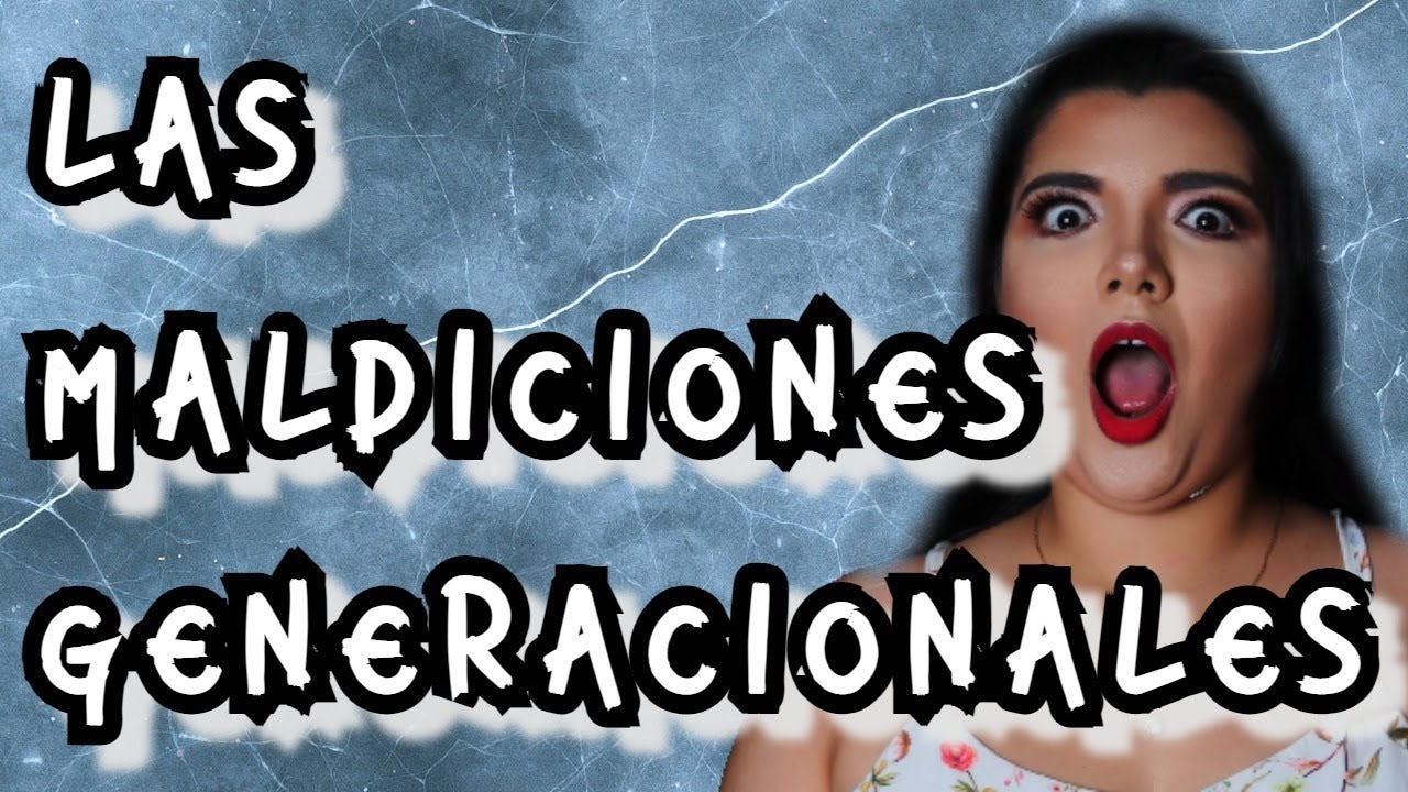 La VERDAD sobre las MALDICIONES GENERACIONLES