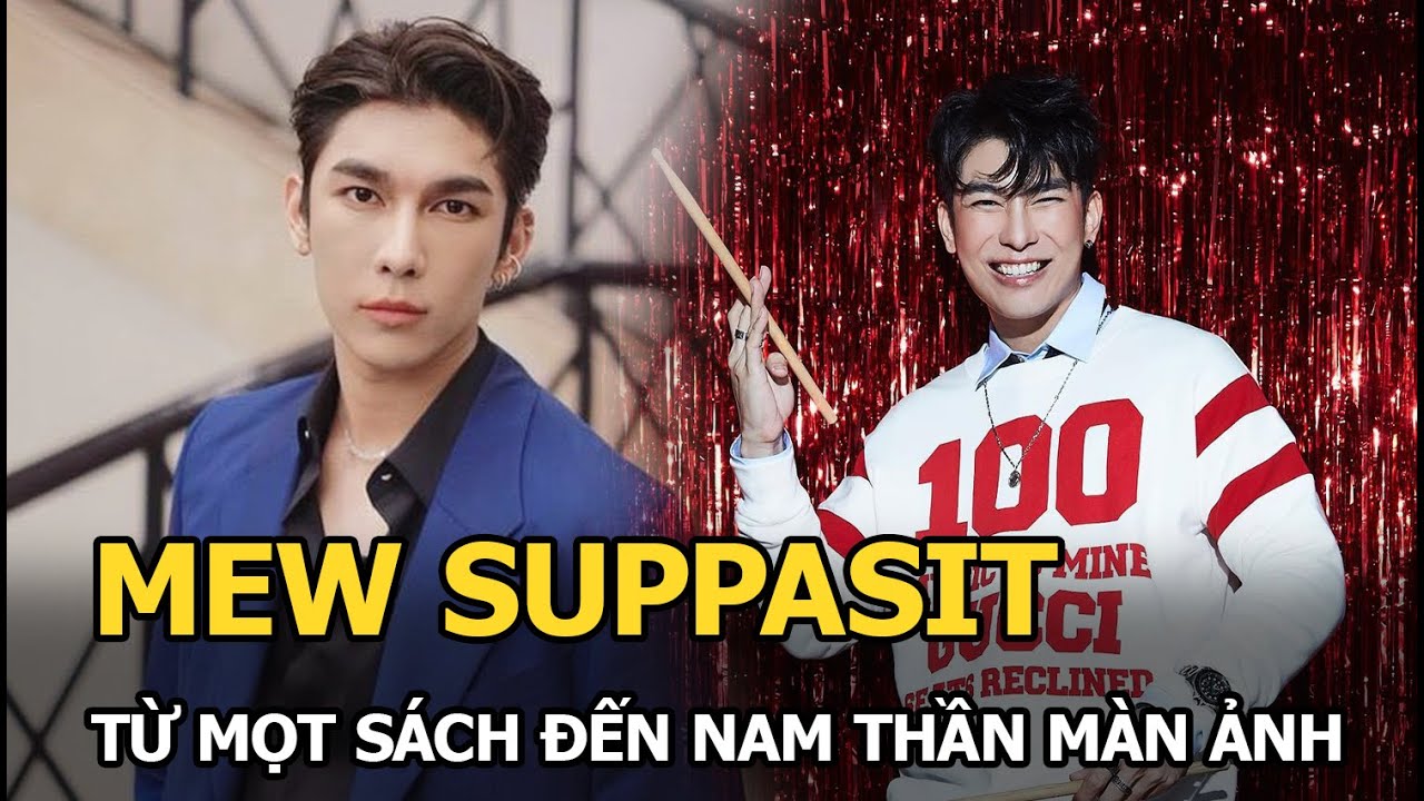 Mew Suppasit (TharnType) - Từ mọt sách cận 10 độ, học vấn khủng đến nam thần màn ảnh Thái Lan