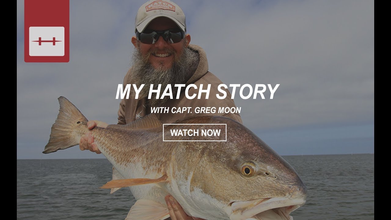 HATCH PROSTAFF CAPT. GREG MOON | MY HATCH STORY