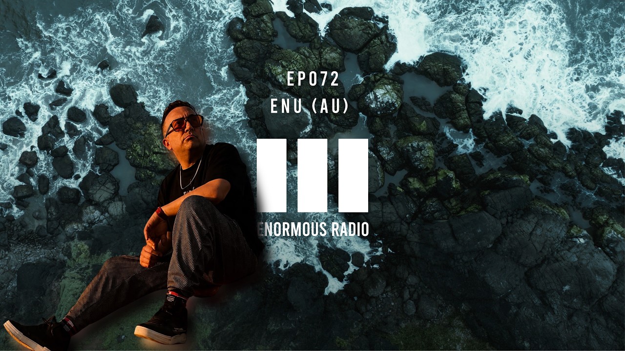 Enormous Radio - EP072 - Hosted By: ENU (AU)