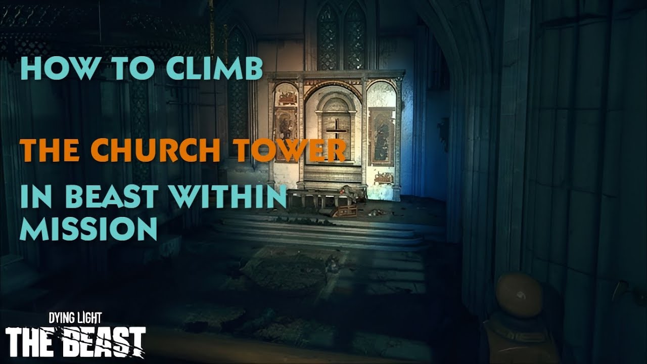 How to Climb the Church tower in The Beast Within Mission &ndash; Dying Light: The Beast