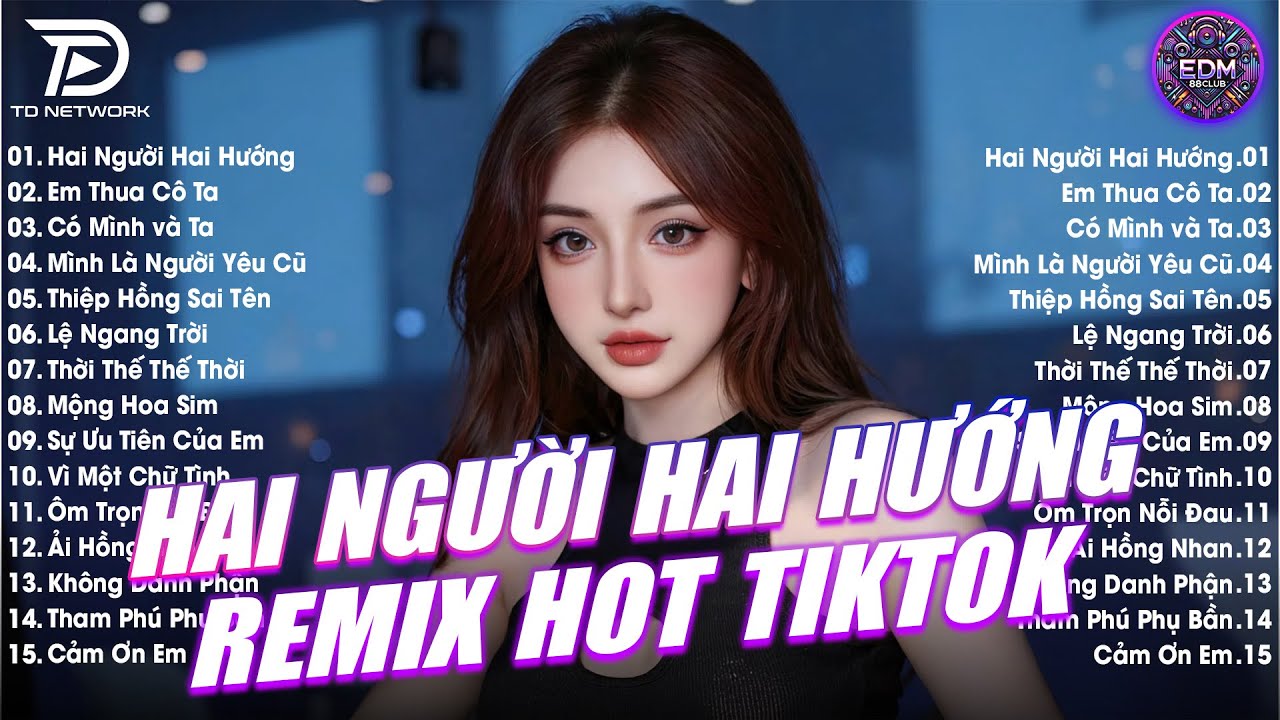 Hai Người Hai Hướng Remix ♫ BXH Nhạc Trẻ EDM Hot Trend 2026 - Top 15 Bản EDM TikTok Gây Bão 2026