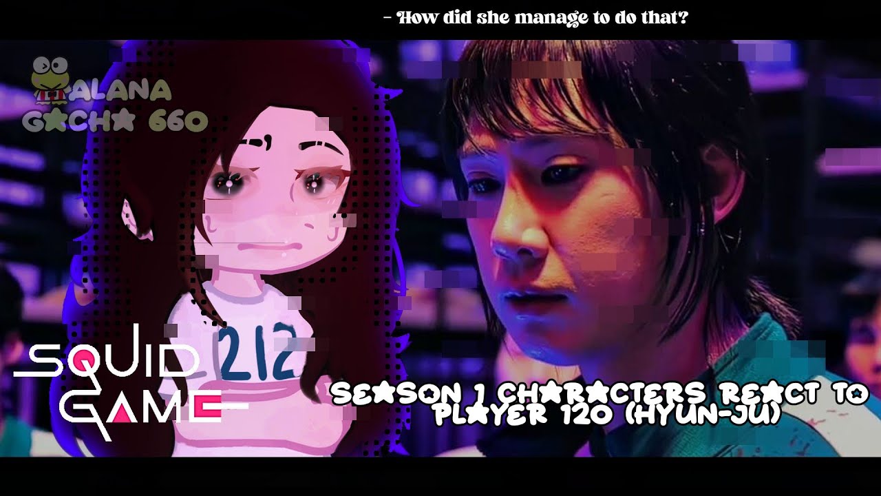 •|Squid Game  Season 1 React to player 120 (Hyun-Ju)  S1|• GACHA CLUB 🇧🇷/🇺🇸