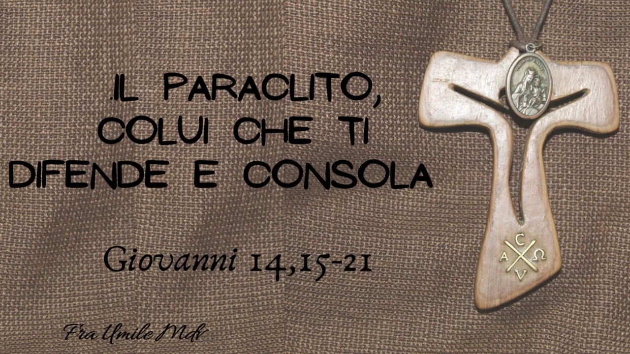 Lo sai che (se gli apri il cuore) c'è un Consolatore nella tua vita? (Gv 14,15-21), di fra Umile mdv