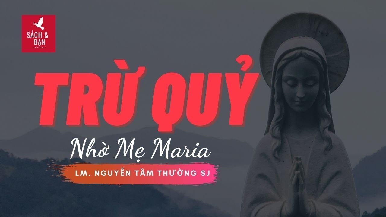 Nguyễn Tầm Thường S.J | Trừ Quỷ Nhờ Mẹ Maria