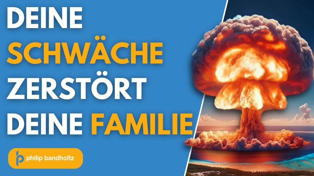 Wie DEINE Schwäche deine FAMILIE zerstört!