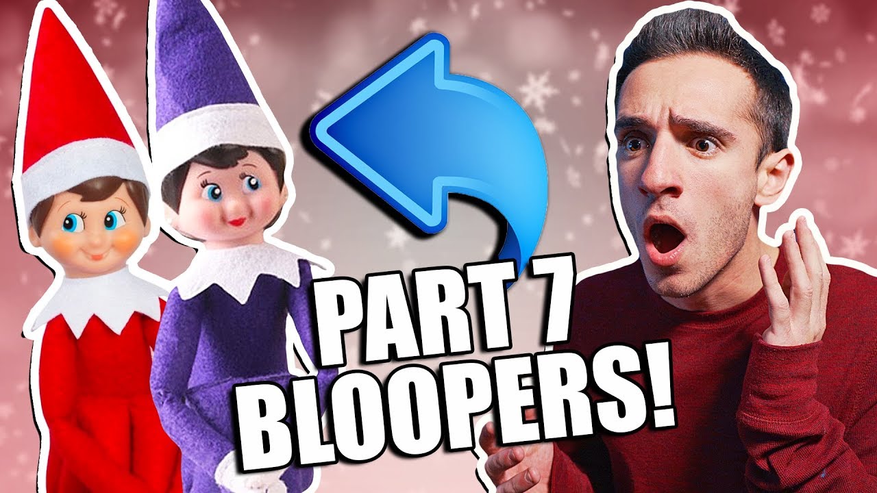 Elf on the Shelf is Real 7 BLOOPERS!