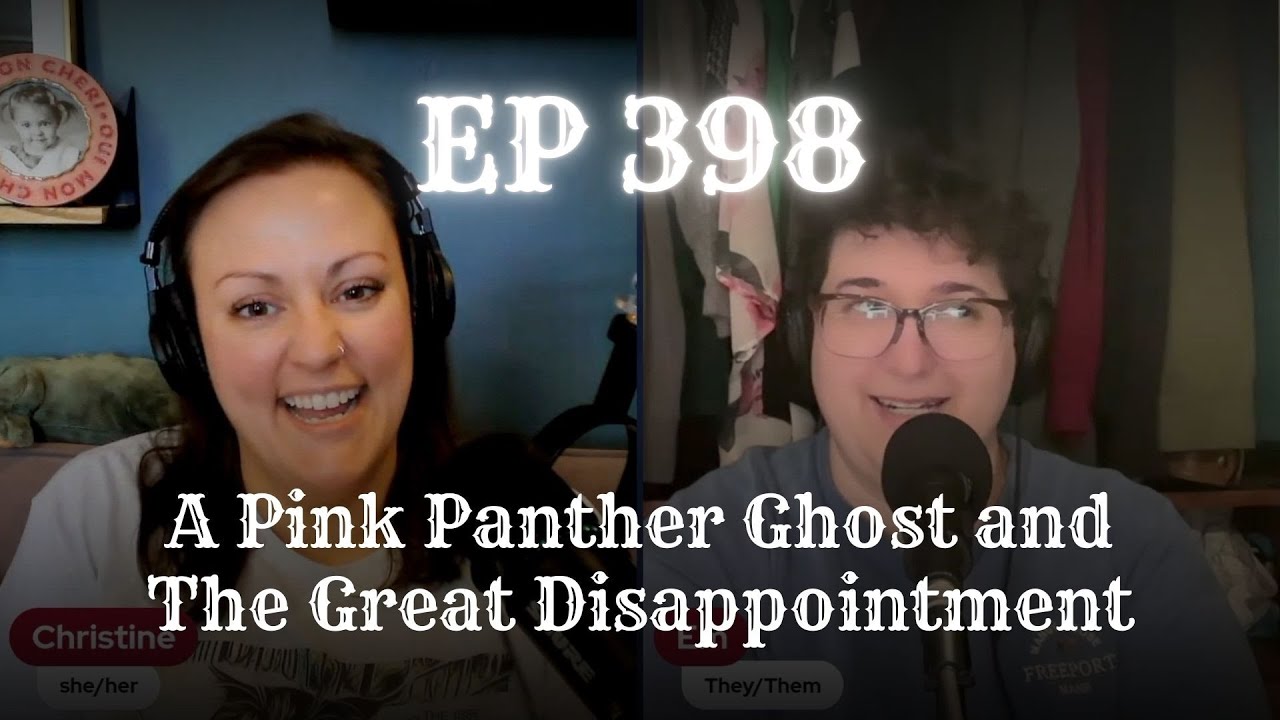 EP 398: A Pink Panther Ghost and The Great Disappointment