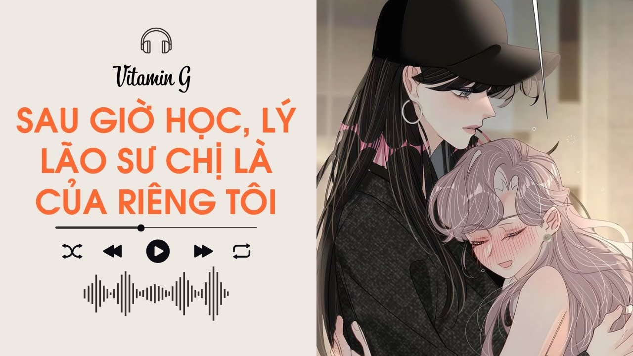 Sau Giờ Học, Lý Lão Sư Chị Là Của Riêng Tôi | Truyện Girl love | Audio BHTT [Bách Hợp]
