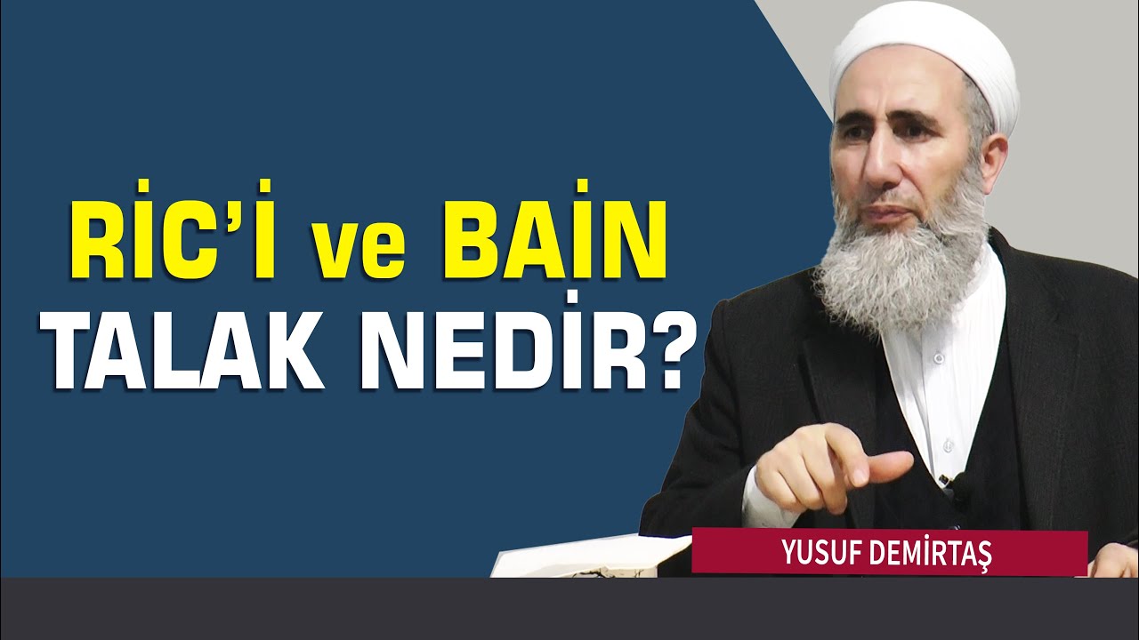 Ric'i ve Bain Talak Arasındaki Fark Nedir - Yusuf Demirtaş