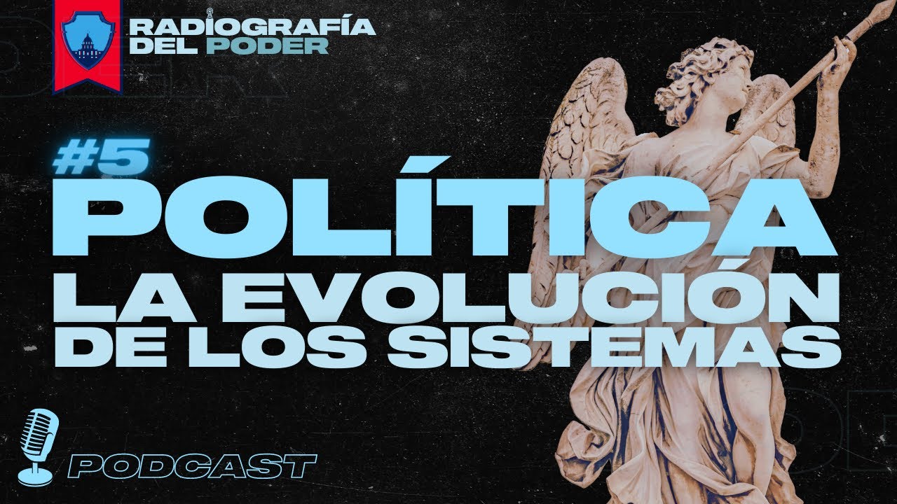 🔈 Los sistemas políticos: evolución y claves | Radiografía del Poder 05# | Podcast de Política