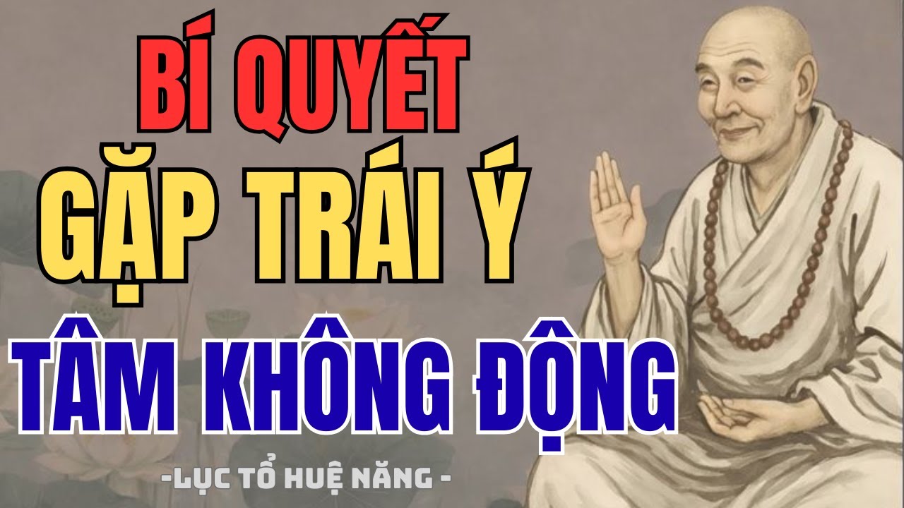 Bí Quyết Gặp Trái Ý Tâm Không Động | Phật Khai Tâm – Lục Tổ Huệ Năng