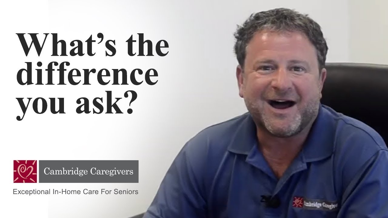 Cambridge Caregivers - What&rsquo;s the difference you ask?