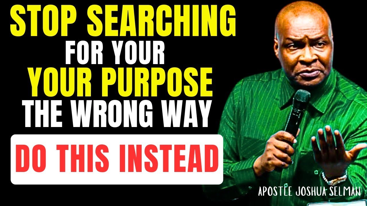 STOP SEARCHING FOR YOUR PURPOSE THE WRONG WAY INSTEAD ANSWER THESE QUESTIONS| APOSTLE JOSHUA SELMAN 