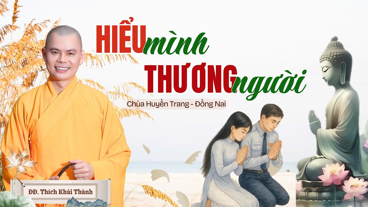 HIỂU MÌNH THƯƠNG NGƯỜI | ĐĐ.Thích Khải Thành | Chùa Huyền Trang - Long Khánh - Đồng Nai