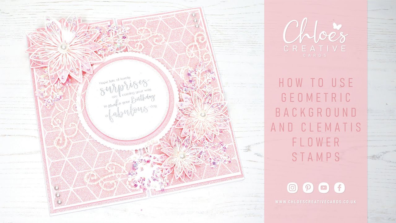 How to use Chloes Creative Cards Geometric Background and Clematis Flower Stamps with Chloe Endean