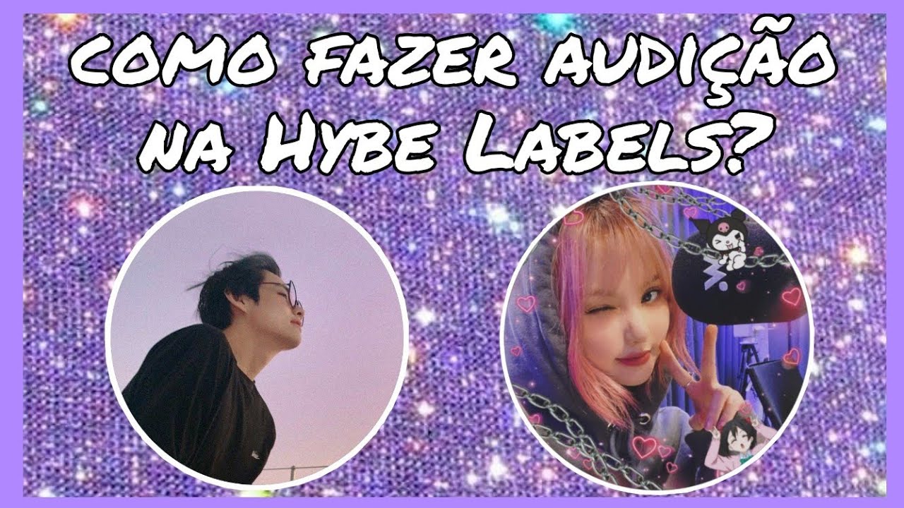 COMO FAZER AUDIÇÃO NA HYBE LABELS 💆🏻‍♀️ SENDO MENINA?