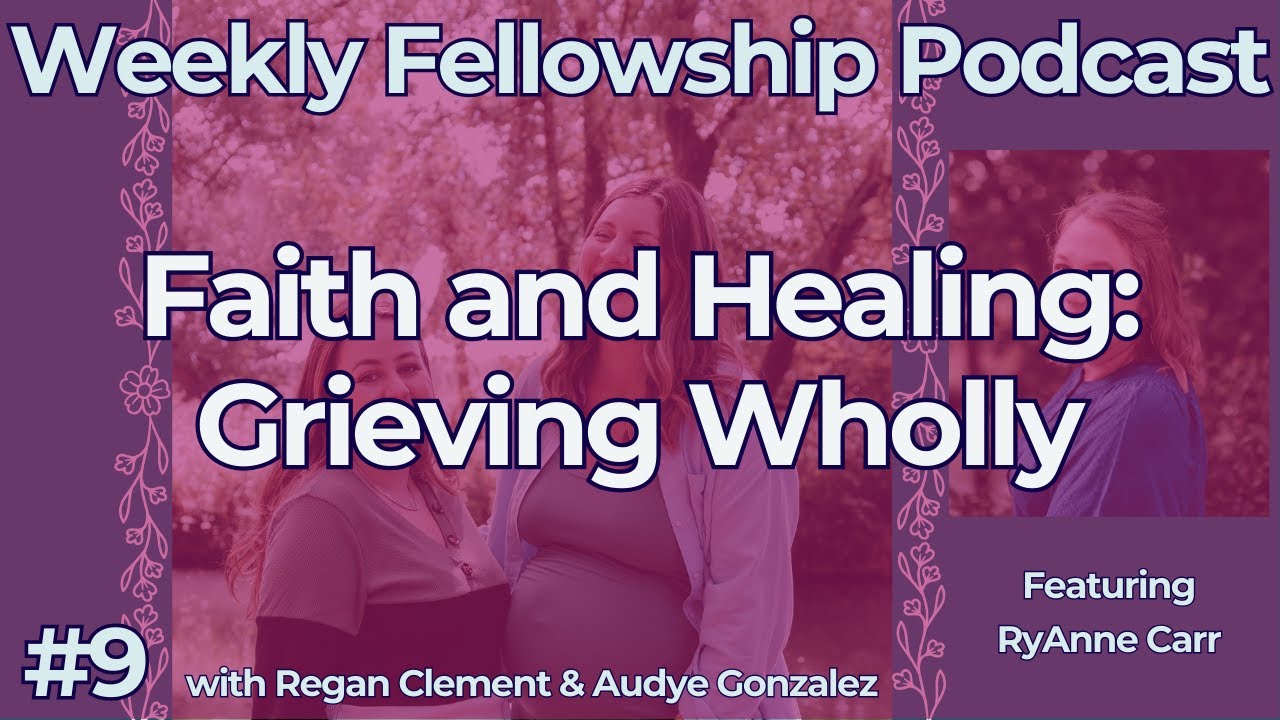 Faith and Healing: Grieving Wholly (featuring: RyAnne Carr)