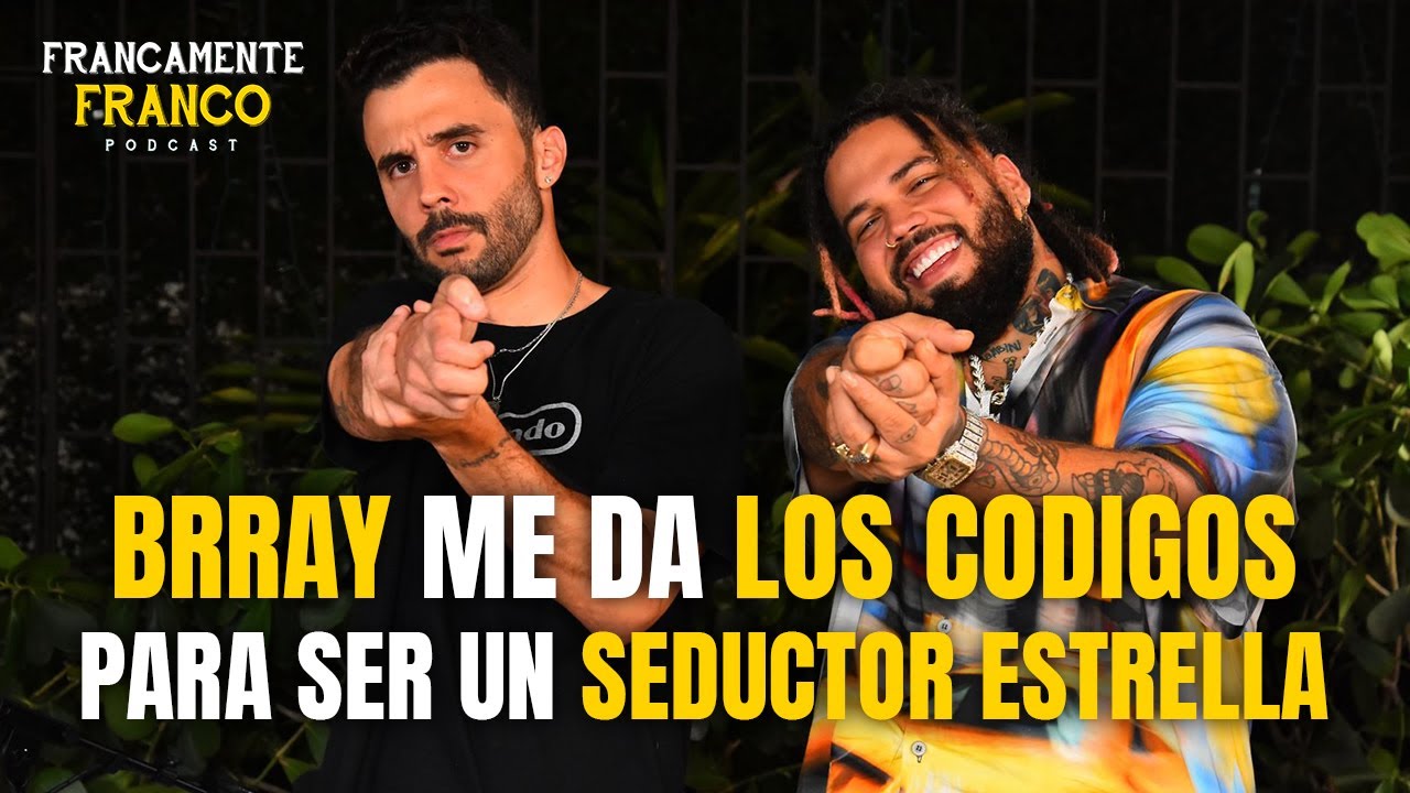 Brray me da Los Verdaderos Codigos para ser un Seductor Estrella | FRANCAMENTE FRANCO