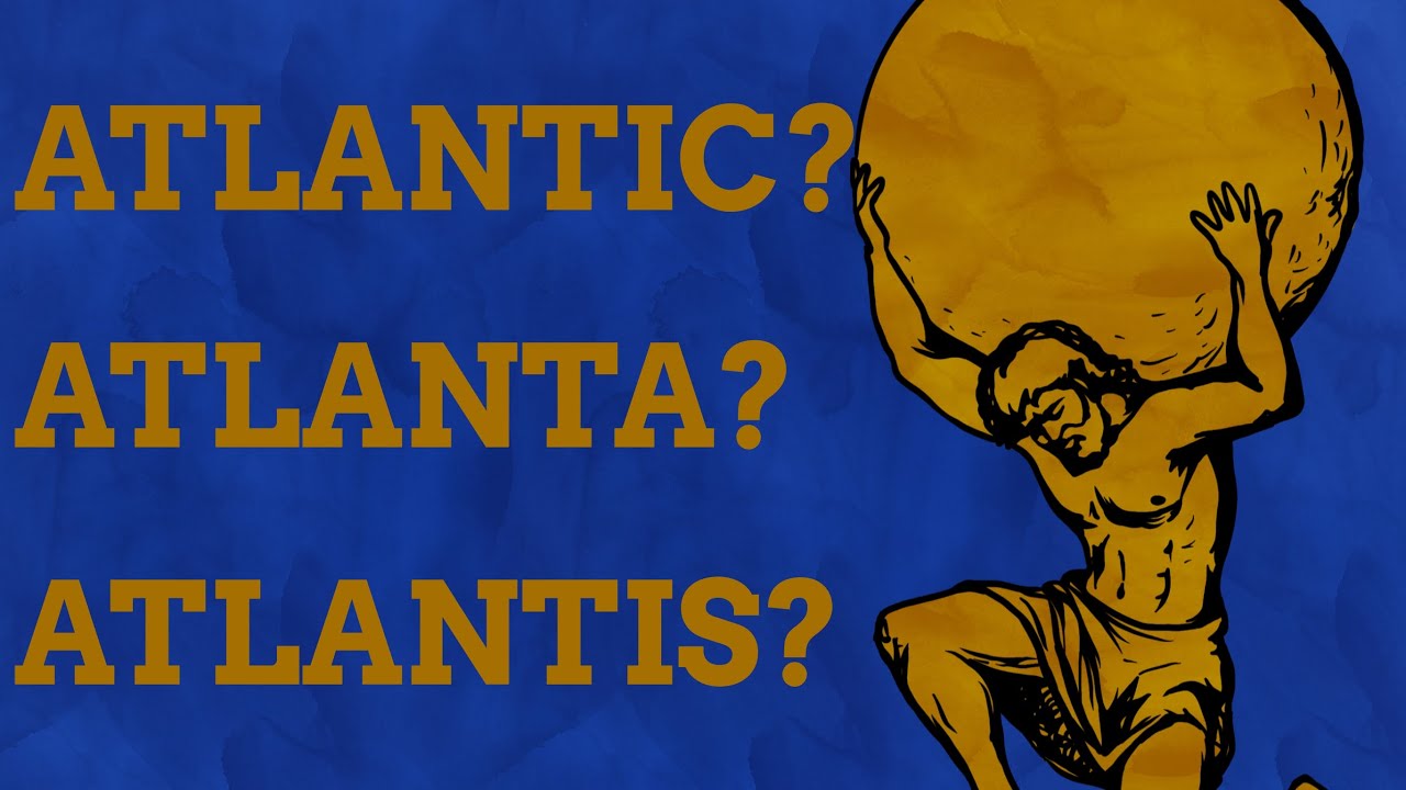 What Connects Atlanta, Atlantis & The Atlantic?