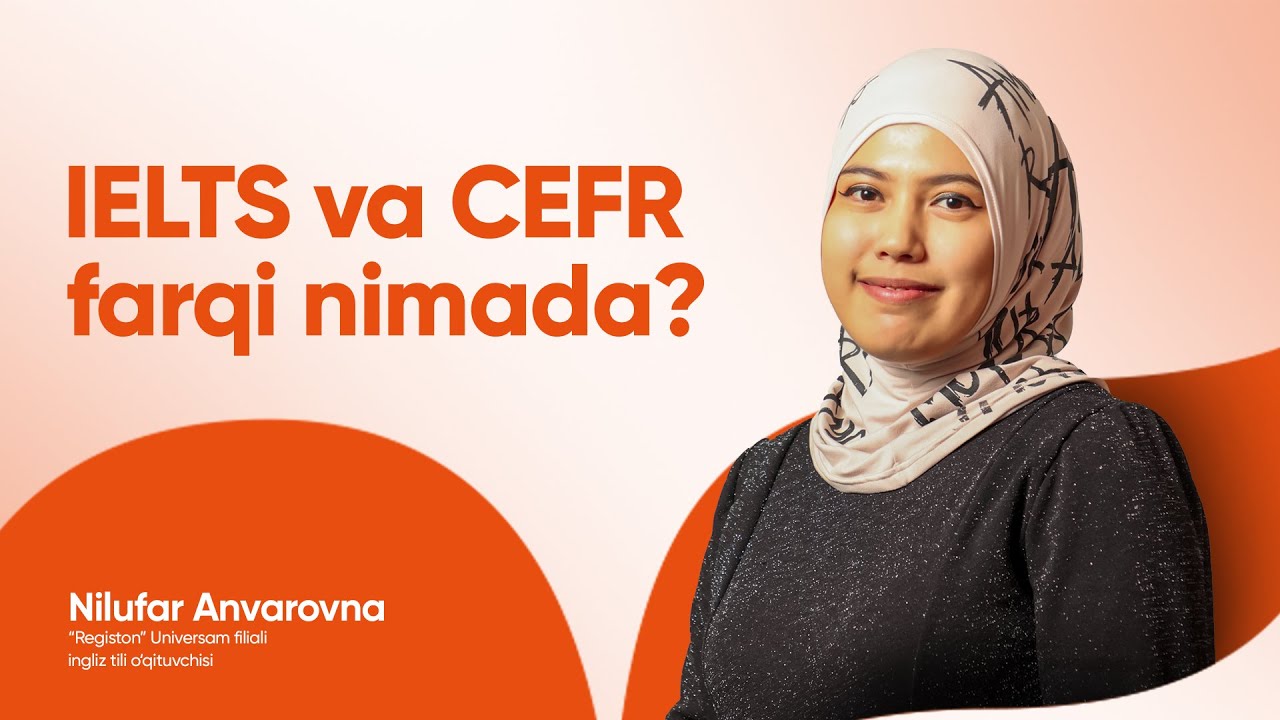 CEFR bilan IELTS'ning farqi nimada? | Nilufar Anvarovna