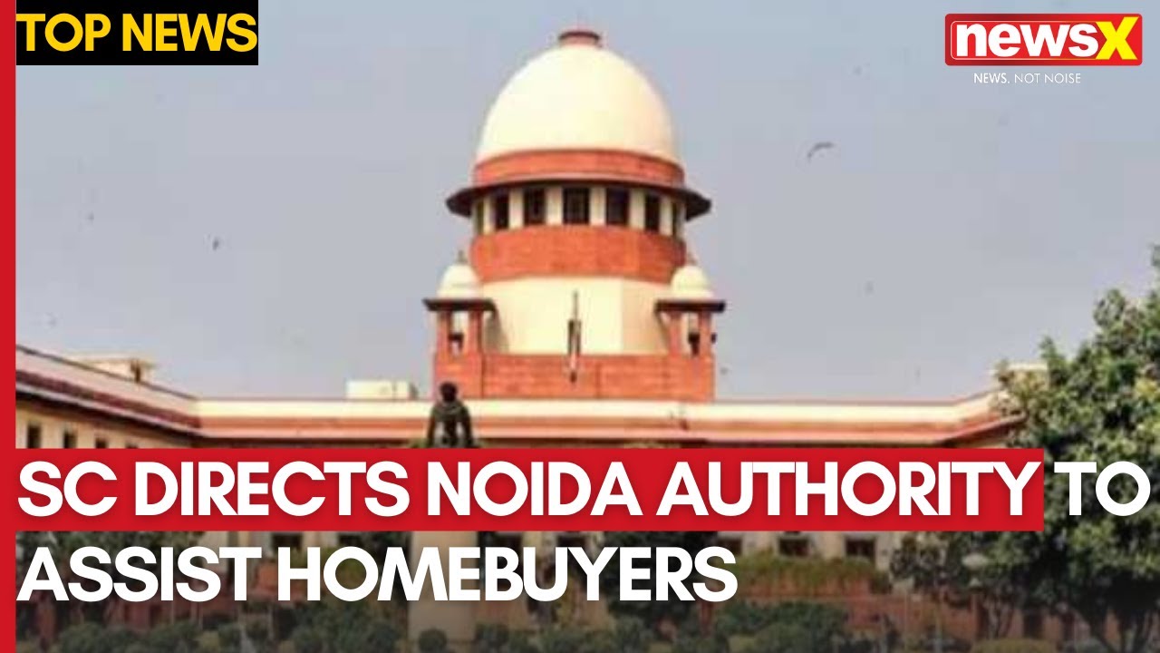 SC Directs Greater Noida Authority to Assist Homebuyers in Reviving Stalled Project | NewsX