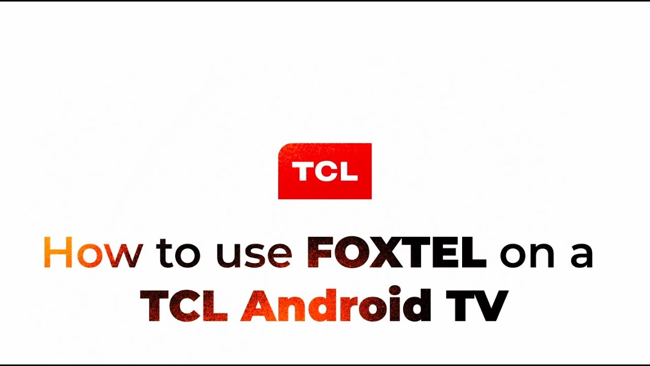 How to use FOXTEL on a TCL Android TV