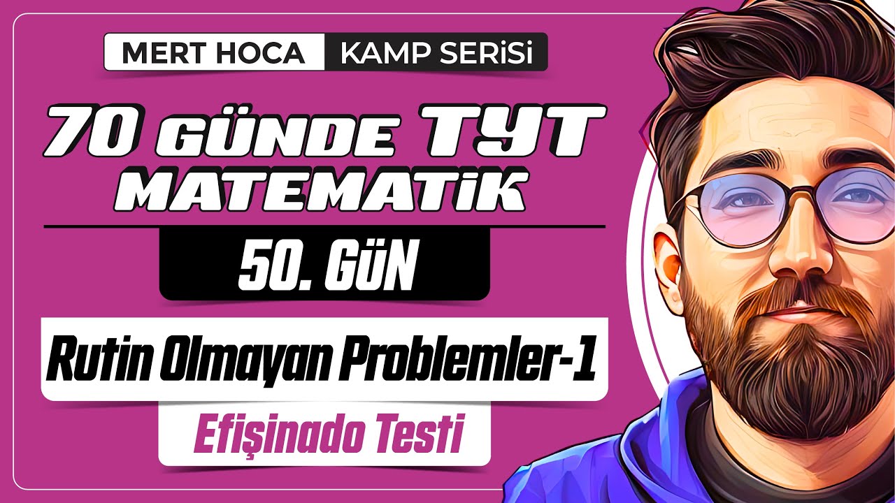 70 Günde TYT Matematik Kampı | 50.Gün | 1.Video | Rutin Olmayan Problemler | 2024 | #merthoca