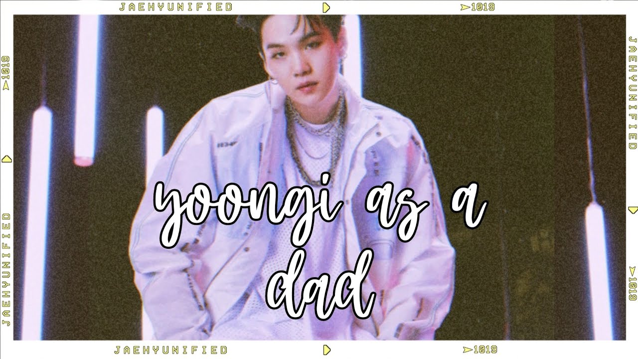 bts imagine; yoongi (suga) as a dad
