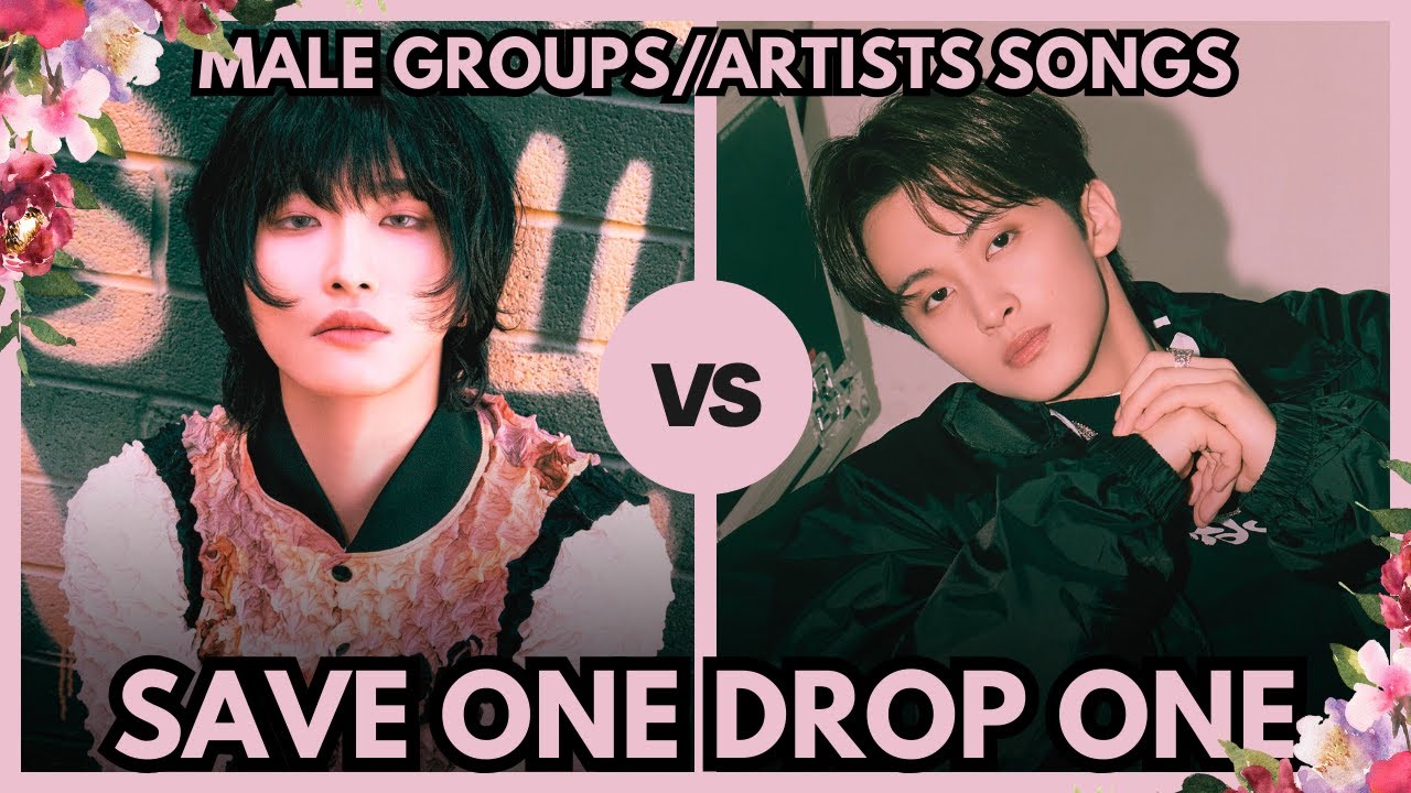 K-POP SAVE ONE DROP ONE  - MALE GROUPS/SOLOIST SONGS PART 1 [30 ROUNDS]