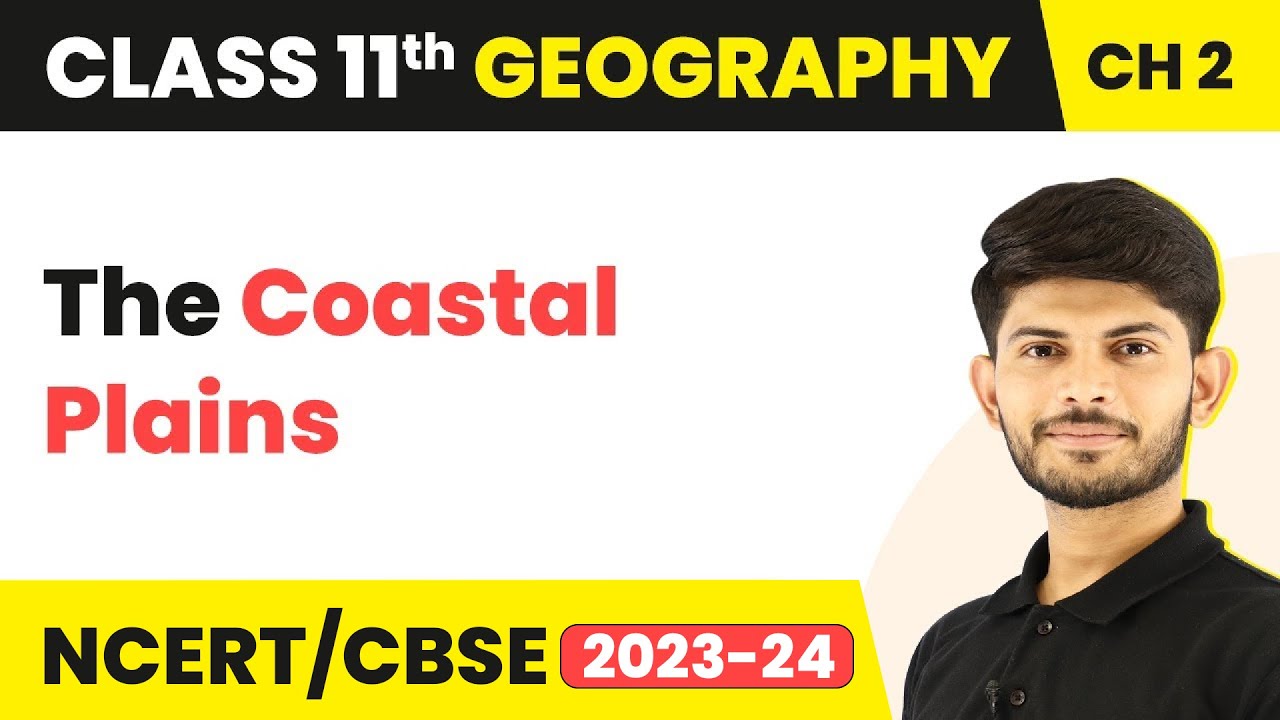 The Coastal Plains - Structure and Physiography | Class 11 Geography