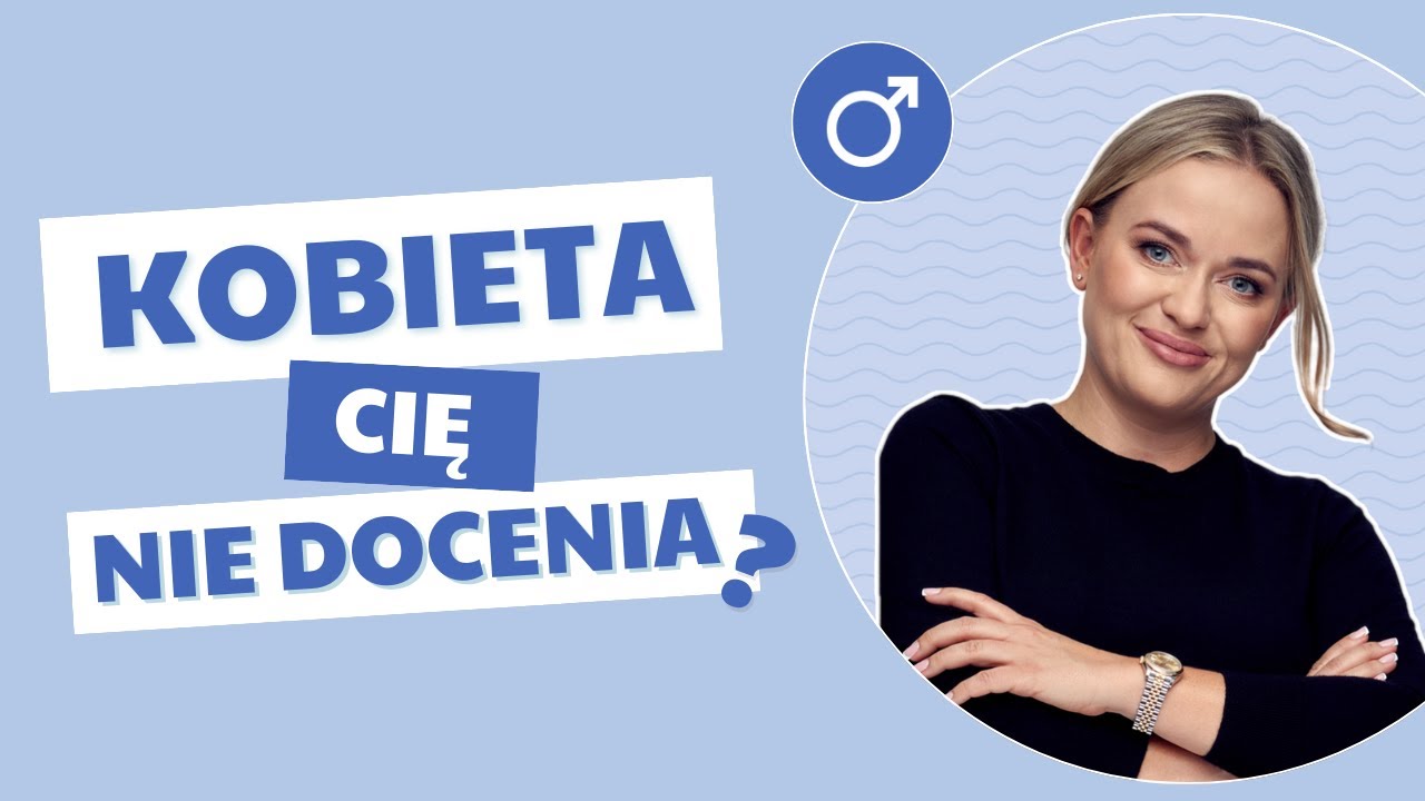 Kobieta Cię nie docenia?