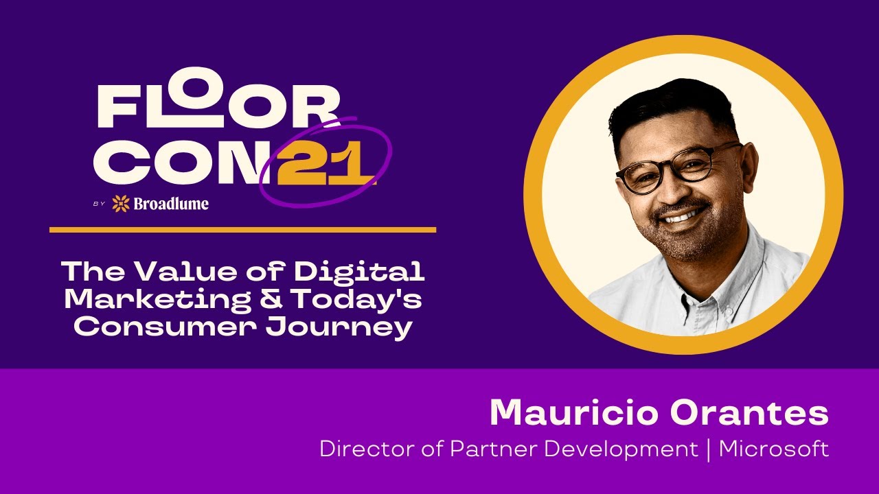 FloorCon 2021 | The Value of Digital Marketing & Today's Consumer Journey with Mauricio Orantes