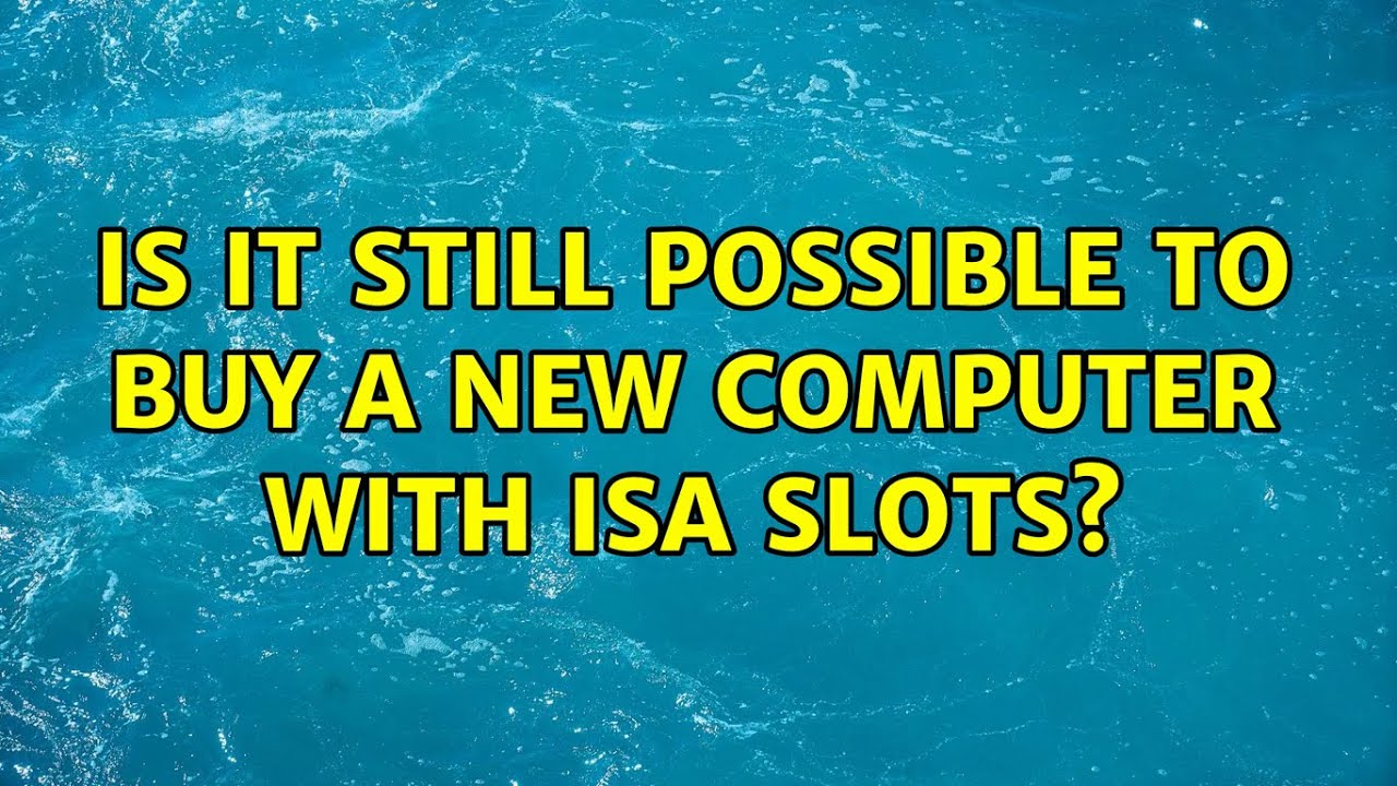 Is it still possible to buy a new computer with ISA slots? (3 Solutions!!)