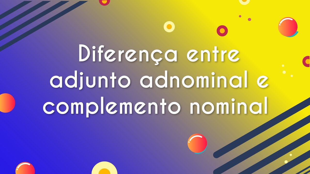 Diferen&ccedil;a entre adjunto adnominal e complemento nominal - Brasil Escola