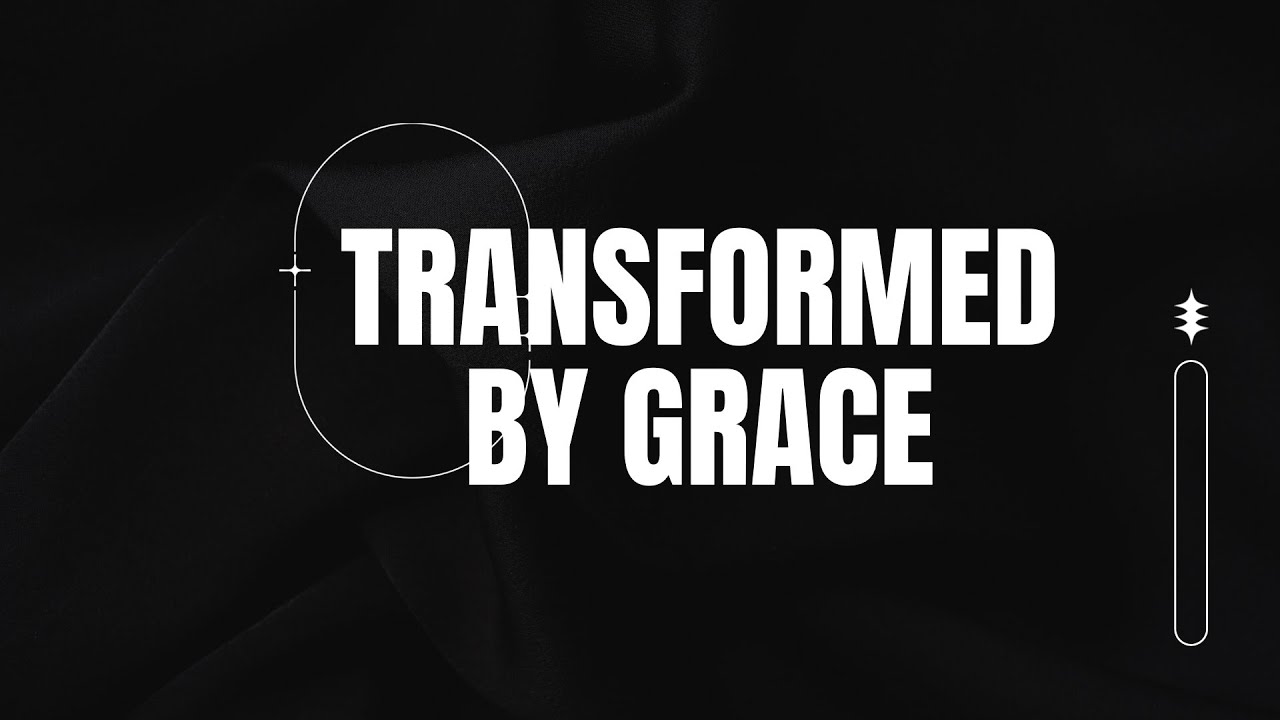 Transformed by grace