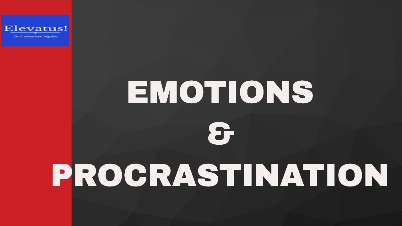Battling Your Emotions? Learn How To Overcome Procrastination Now!