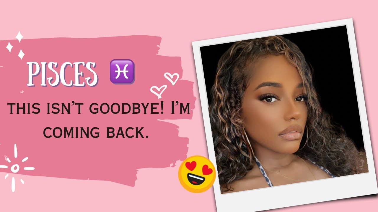 PISCES ♓️ THIS ISN’T GOODBYE! I’M COMING BACK.