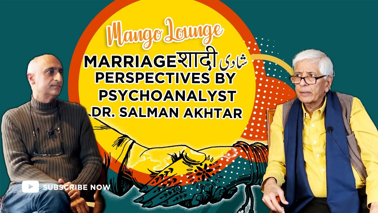 Marriageशादीشادی Perspectives by a psychoanalyst Dr. Salman Akhtar || Mango Lounge
