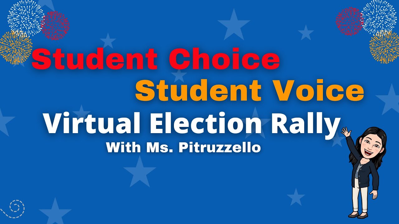 Student Choice, Student Voice Virtual Election Rally with Ms. Pitruzzello